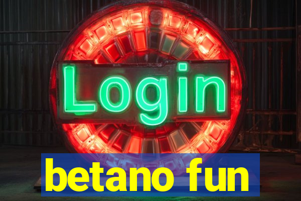 betano fun